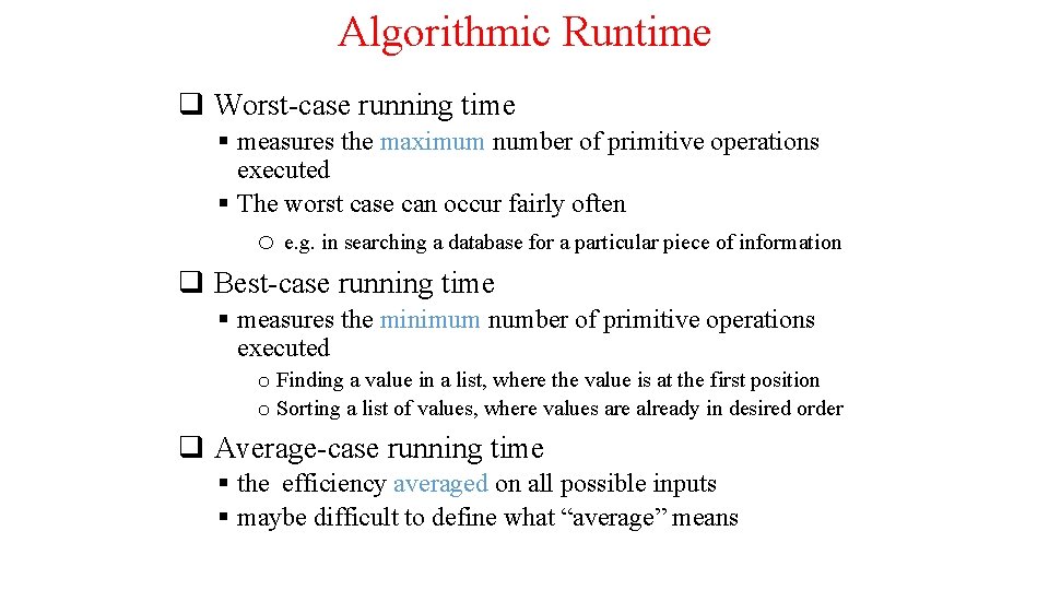 Algorithmic Runtime q Worst-case running time § measures the maximum number of primitive operations Algorithmic Runtime q Worst-case running time § measures the maximum number of primitive operations