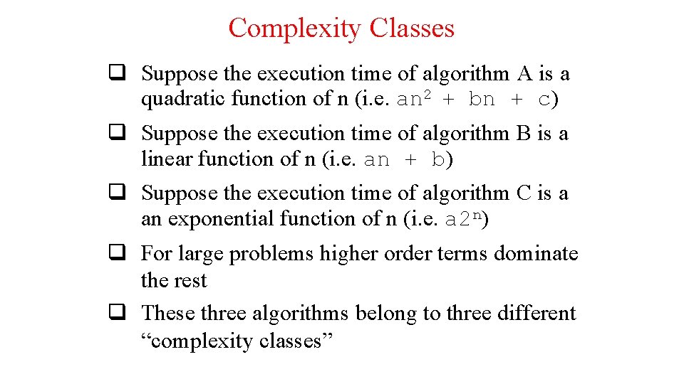 Complexity Classes q Suppose the execution time of algorithm A is a quadratic function Complexity Classes q Suppose the execution time of algorithm A is a quadratic function