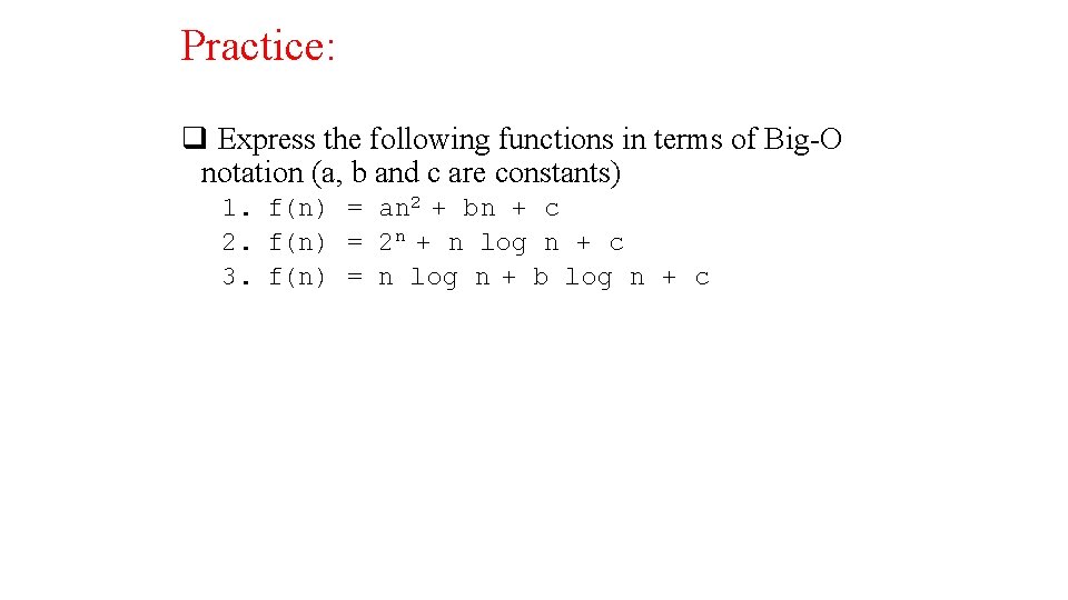 Practice: q Express the following functions in terms of Big-O notation (a, b and Practice: q Express the following functions in terms of Big-O notation (a, b and