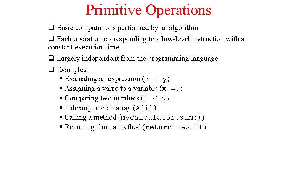 Primitive Operations q Basic computations performed by an algorithm q Each operation corresponding to Primitive Operations q Basic computations performed by an algorithm q Each operation corresponding to
