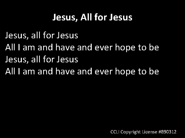 Jesus, All for Jesus, all for Jesus All I am and have and ever