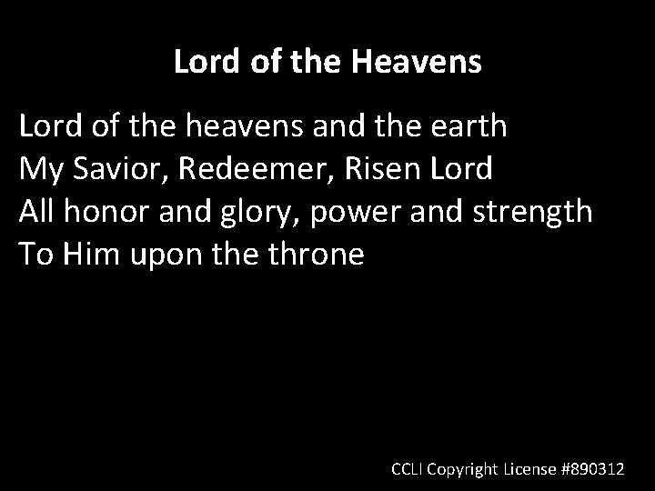 Lord of the Heavens Lord of the heavens and the earth My Savior, Redeemer,