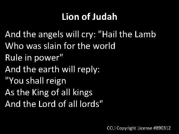 Lion of Judah And the angels will cry: "Hail the Lamb Who was slain