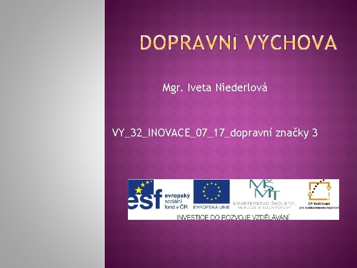 Mgr. Iveta Niederlová VY_32_INOVACE_07_17_dopravní značky 3 