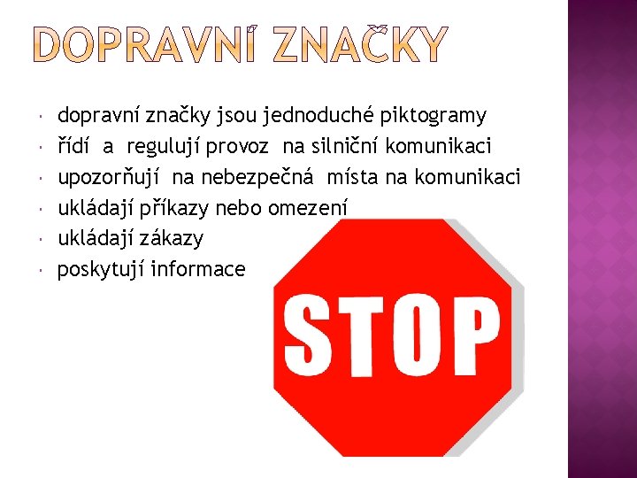  dopravní značky jsou jednoduché piktogramy řídí a regulují provoz na silniční komunikaci upozorňují