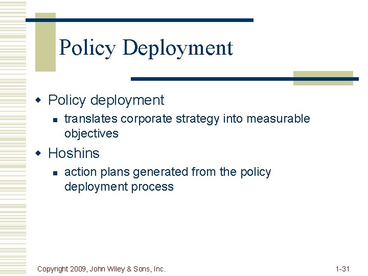 Policy Deployment w Policy deployment n translates corporate strategy into measurable objectives w Hoshins