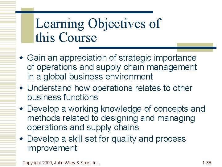 Learning Objectives of this Course w Gain an appreciation of strategic importance of operations