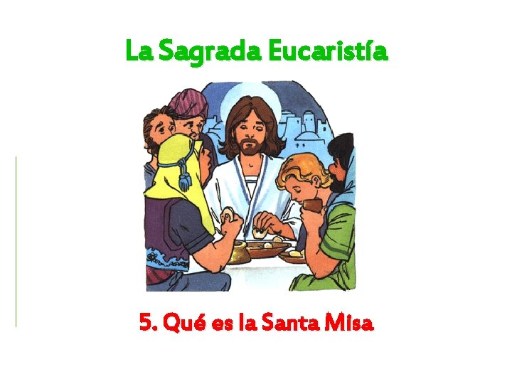 La Sagrada Eucaristía 5. Qué es la Santa Misa 