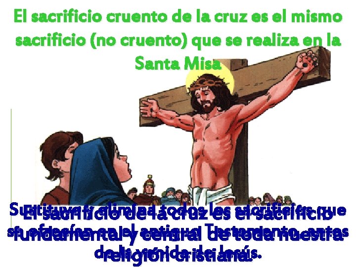 El sacrificio cruento de la cruz es el mismo sacrificio (no cruento) que se