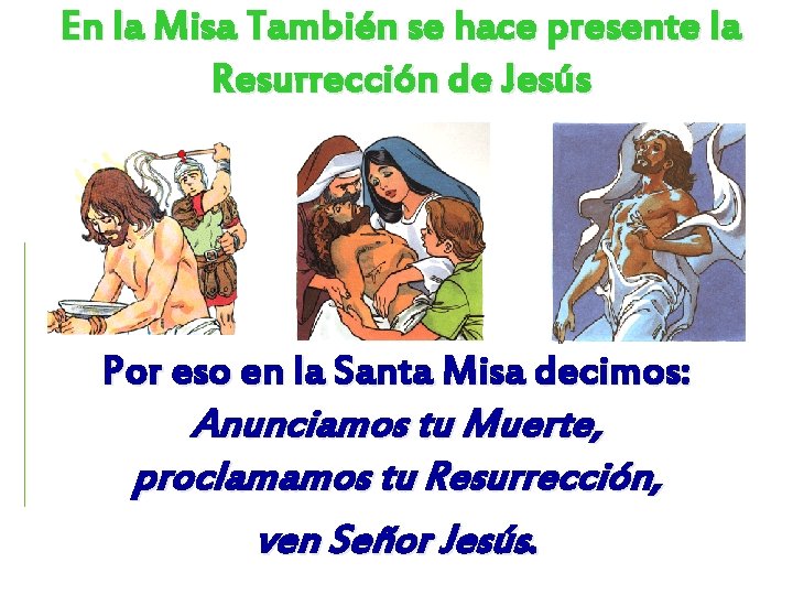 En la Misa También se hace presente la Resurrección de Jesús Por eso en