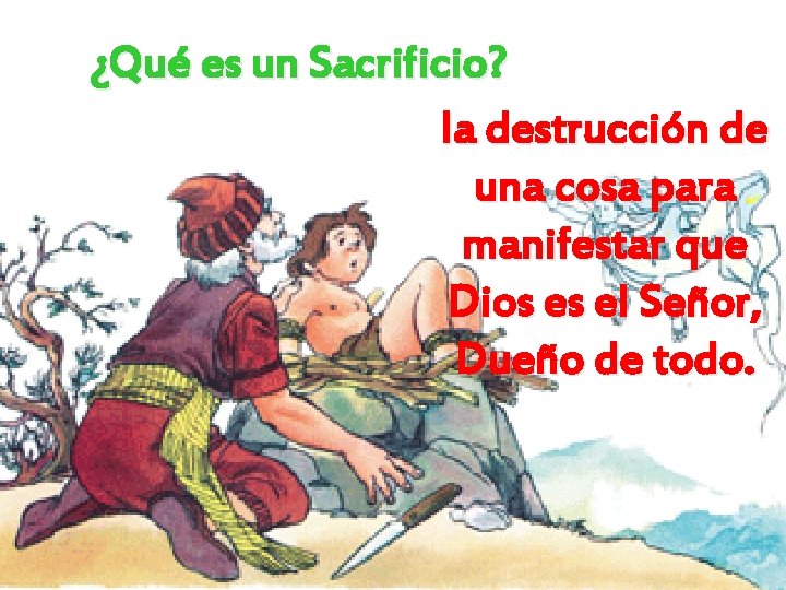 ¿Qué es un Sacrificio? la destrucción de una cosa para manifestar que Dios es