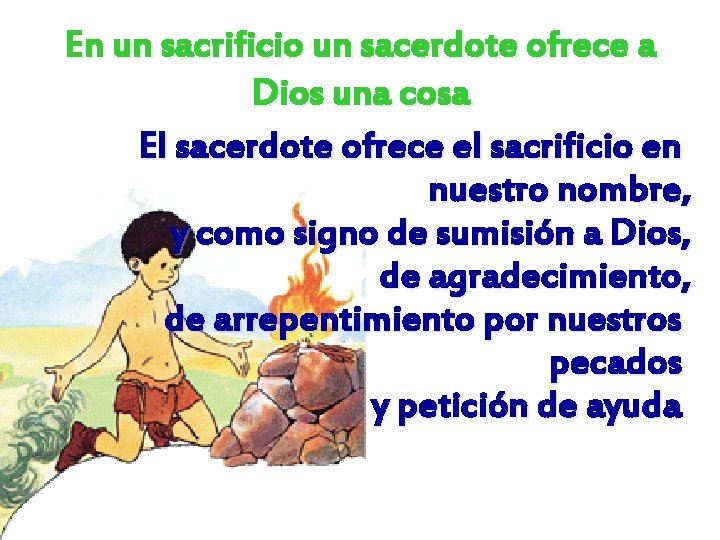 En un sacrificio un sacerdote ofrece a Dios una cosa El sacerdote ofrece el