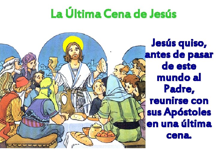 La Última Cena de Jesús quiso, antes de pasar de este mundo al Padre,
