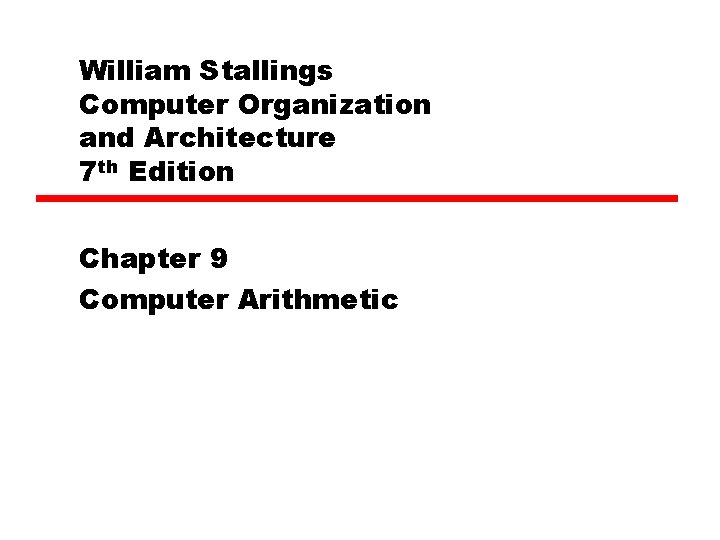 William Stallings Computer Organization and Architecture 7 th Edition Chapter 9 Computer Arithmetic 