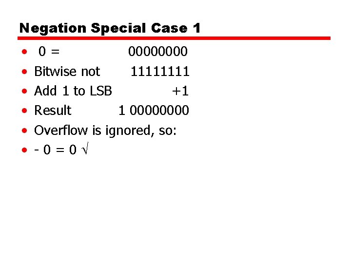 Negation Special Case 1 • • • 0= 0000 Bitwise not 1111 Add 1