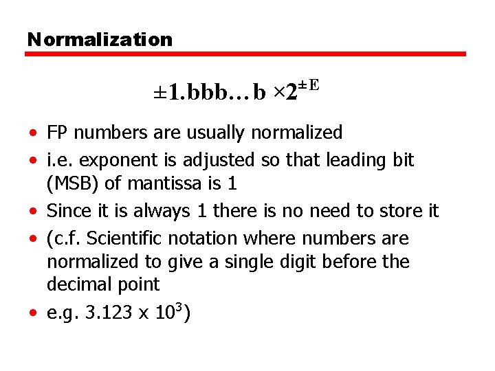 Normalization ± 1. bbb…b × 2 ±E • FP numbers are usually normalized •