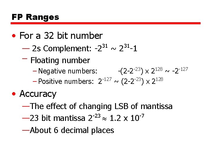 FP Ranges • For a 32 bit number — 2 s Complement: -231 ~