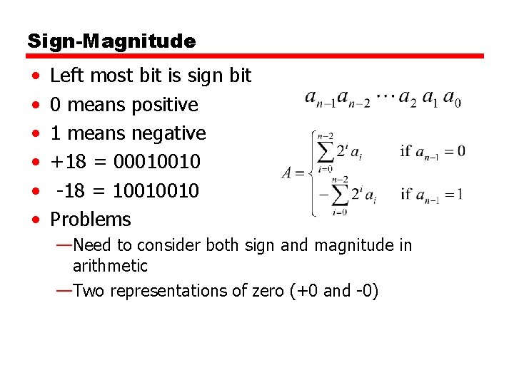 Sign-Magnitude • • • Left most bit is sign bit 0 means positive 1