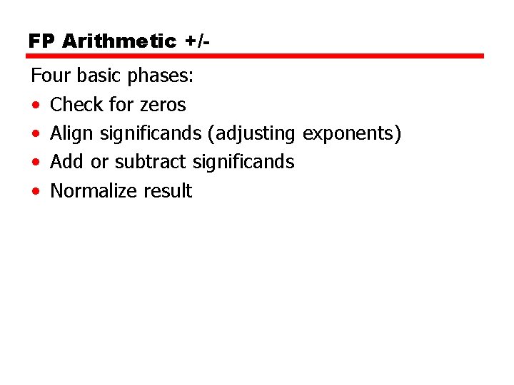FP Arithmetic +/Four basic phases: • Check for zeros • Align significands (adjusting exponents)