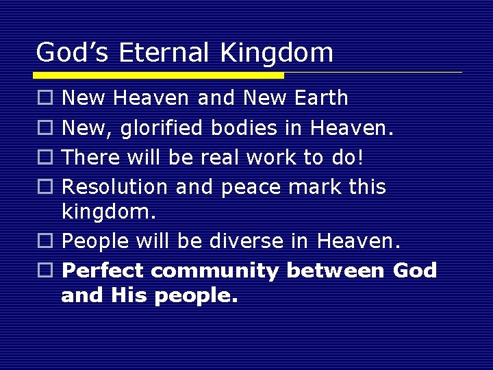 God’s Eternal Kingdom New Heaven and New Earth New, glorified bodies in Heaven. There
