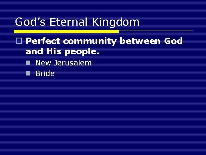 God’s Eternal Kingdom o Perfect community between God and His people. n New Jerusalem