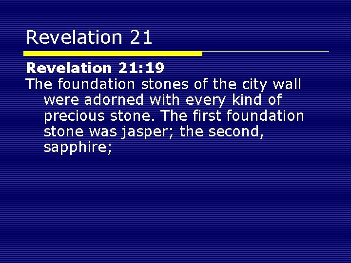Revelation 21: 19 The foundation stones of the city wall were adorned with every