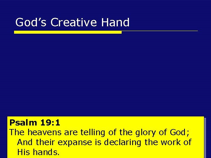 God’s Creative Hand Psalm 19: 1 The heavens are telling of the glory of