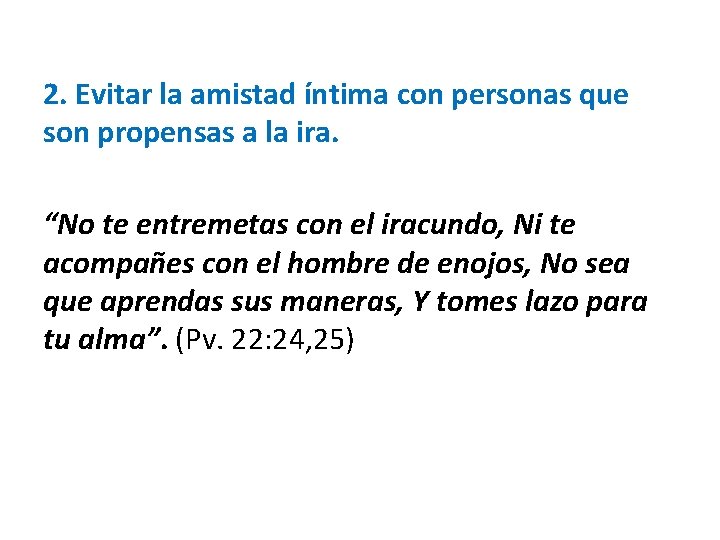 2. Evitar la amistad íntima con personas que son propensas a la ira. “No