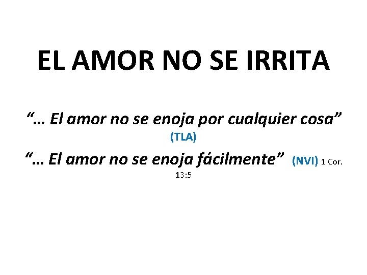 EL AMOR NO SE IRRITA “… El amor no se enoja por cualquier cosa”