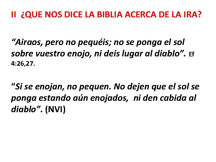 II ¿QUE NOS DICE LA BIBLIA ACERCA DE LA IRA? “Airaos, pero no pequéis;