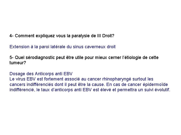 4 - Comment expliquez vous la paralysie de III Droit? Extension à la paroi