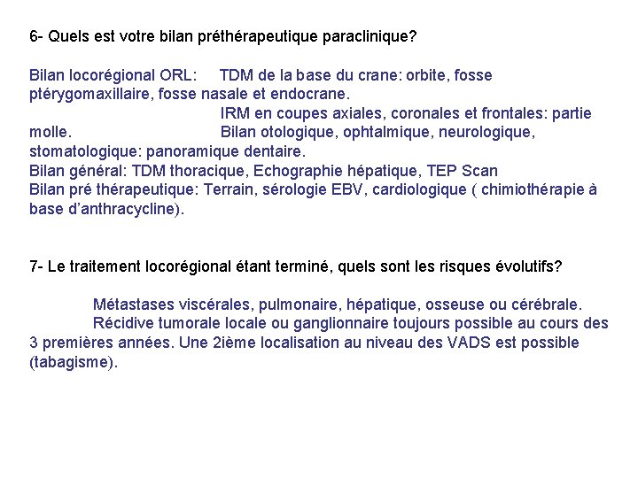 6 - Quels est votre bilan préthérapeutique paraclinique? Bilan locorégional ORL: TDM de la