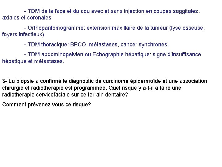 - TDM de la face et du cou avec et sans injection en coupes