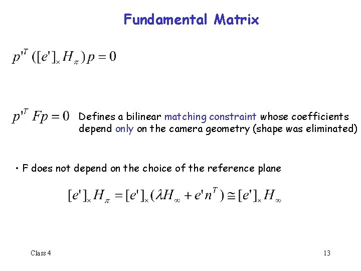Fundamental Matrix Defines a bilinear matching constraint whose coefficients depend only on the camera
