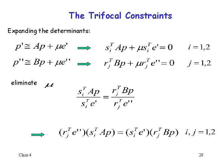 The Trifocal Constraints Expanding the determinants: eliminate Class 4 29 