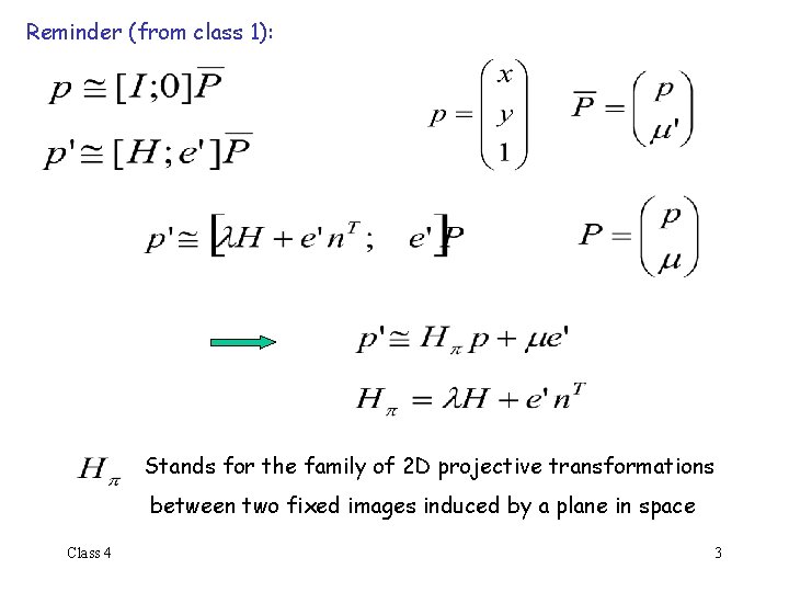Reminder (from class 1): Stands for the family of 2 D projective transformations between