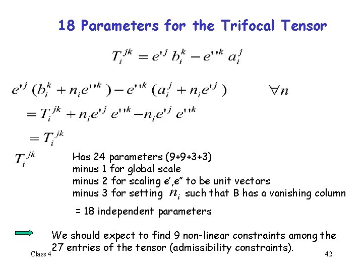 18 Parameters for the Trifocal Tensor Has 24 parameters (9+9+3+3) minus 1 for global