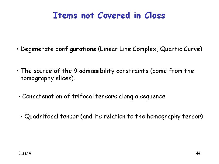 Items not Covered in Class • Degenerate configurations (Linear Line Complex, Quartic Curve) •