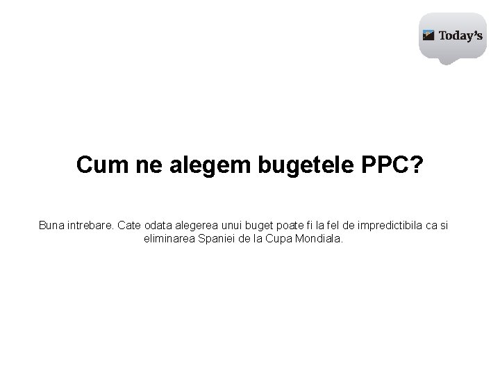 Cum ne alegem bugetele PPC? Buna intrebare. Cate odata alegerea unui buget poate fi