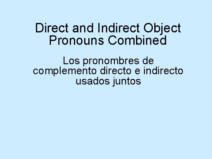 Direct and Indirect Object Pronouns Combined Los pronombres de complemento directo e indirecto usados