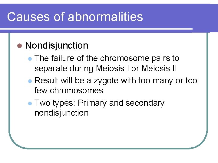 Causes of abnormalities l Nondisjunction The failure of the chromosome pairs to separate during Causes of abnormalities l Nondisjunction The failure of the chromosome pairs to separate during