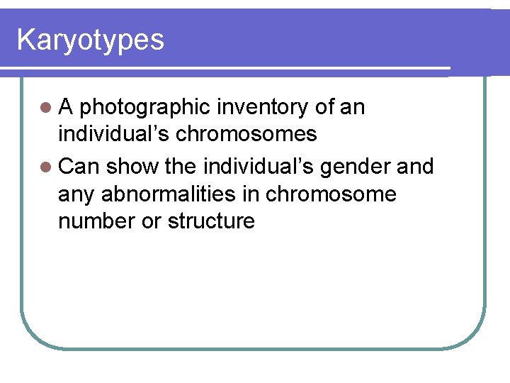 Karyotypes l. A photographic inventory of an individual’s chromosomes l Can show the individual’s Karyotypes l. A photographic inventory of an individual’s chromosomes l Can show the individual’s