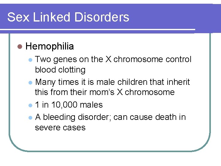 Sex Linked Disorders l Hemophilia Two genes on the X chromosome control blood clotting Sex Linked Disorders l Hemophilia Two genes on the X chromosome control blood clotting