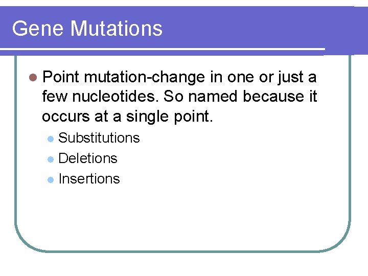 Gene Mutations l Point mutation-change in one or just a few nucleotides. So named Gene Mutations l Point mutation-change in one or just a few nucleotides. So named