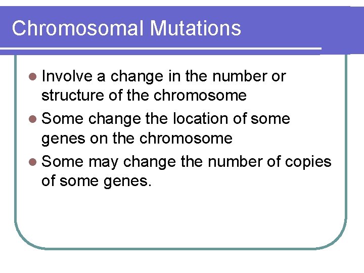 Chromosomal Mutations l Involve a change in the number or structure of the chromosome Chromosomal Mutations l Involve a change in the number or structure of the chromosome