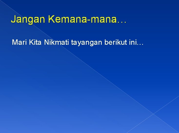 Jangan Kemana-mana… Mari Kita Nikmati tayangan berikut ini… 