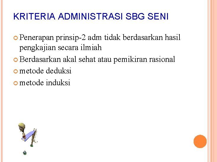 KRITERIA ADMINISTRASI SBG SENI Penerapan prinsip-2 adm tidak berdasarkan hasil pengkajian secara ilmiah Berdasarkan