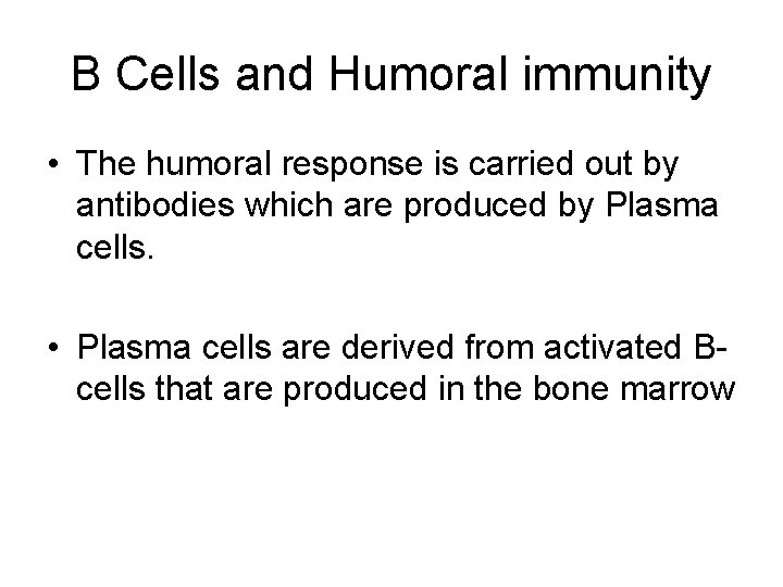 B Cells and Humoral immunity • The humoral response is carried out by antibodies