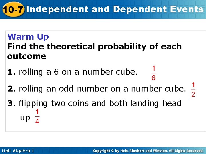 10 -7 Independent and Dependent Events Warm Up Find theoretical probability of each outcome 10 -7 Independent and Dependent Events Warm Up Find theoretical probability of each outcome