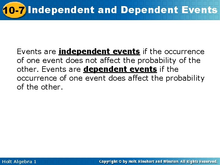 10 -7 Independent and Dependent Events are independent events if the occurrence of one